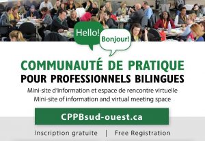 Communauté de pratique pour professionnels bilingues. Mini-site d’information et espace de rencontre virtuelle / Mini-site of information and virtual meeting space. CPPBsud-ouest.ca Inscription gratuite / Free Registration 